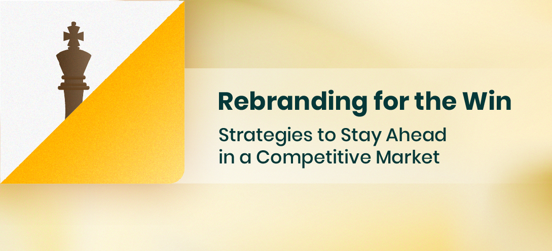 Rebranding for the Win: Strategies to Stay Ahead in a Competitive Market