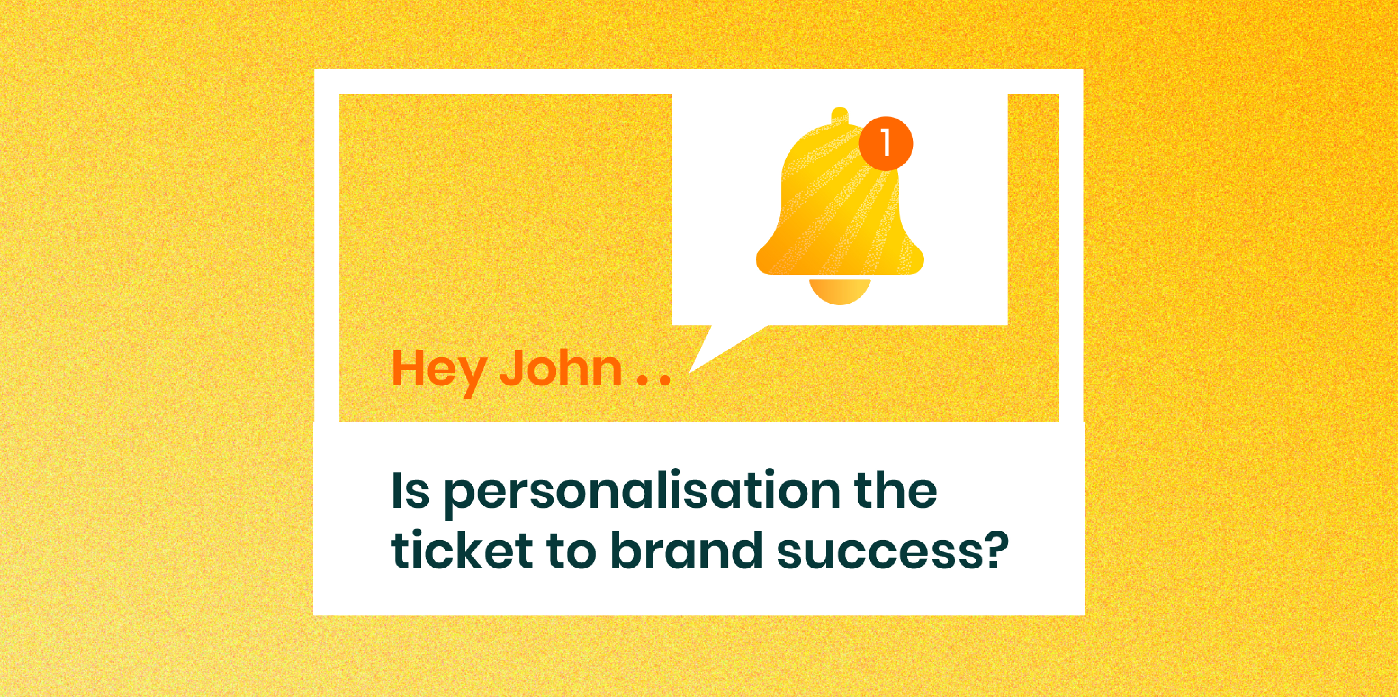 Is Personalisation the ticket to Brand Success?